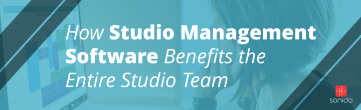 How Studio Management Software Benefits the Entire Studio Team